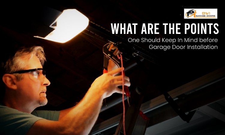 What Are the Points One Should Keep In Mind before Garage Door Installation