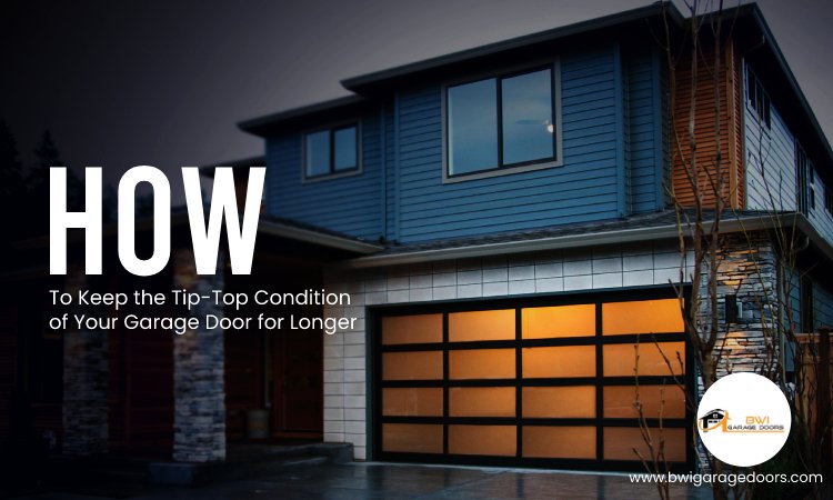 How To Keep the Tip-Top Condition of Your Garage Door for Longer