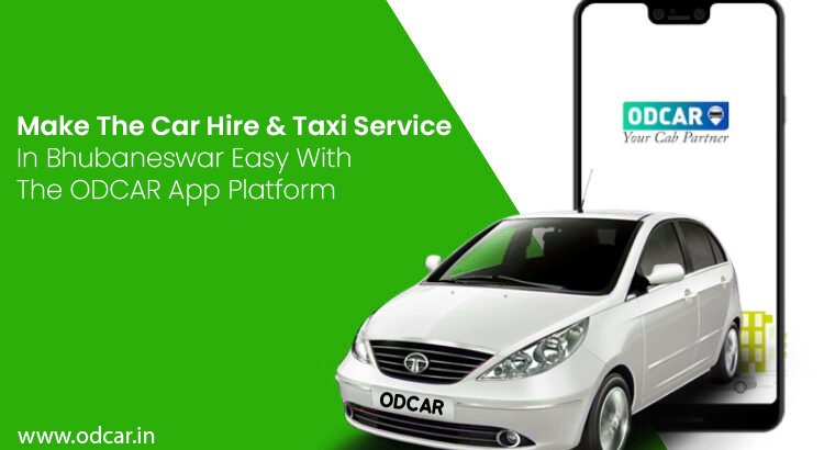 Make The Car Hire & Taxi Service In Bhubaneswar Easy With The ODCAR App Platform