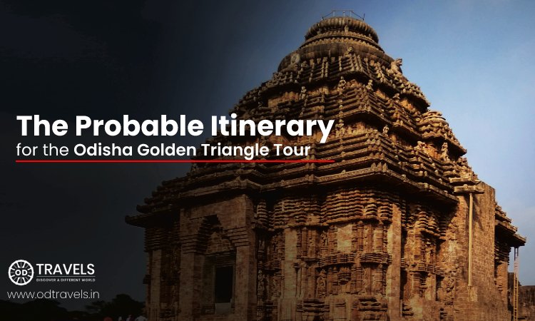 The Probable Itinerary for the Odisha Golden Triangle Tour
