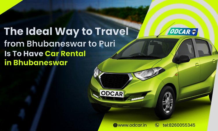 The Ideal Way to Travel from Bhubaneswar to Puri Is To Have Car Rental in Bhubaneswar