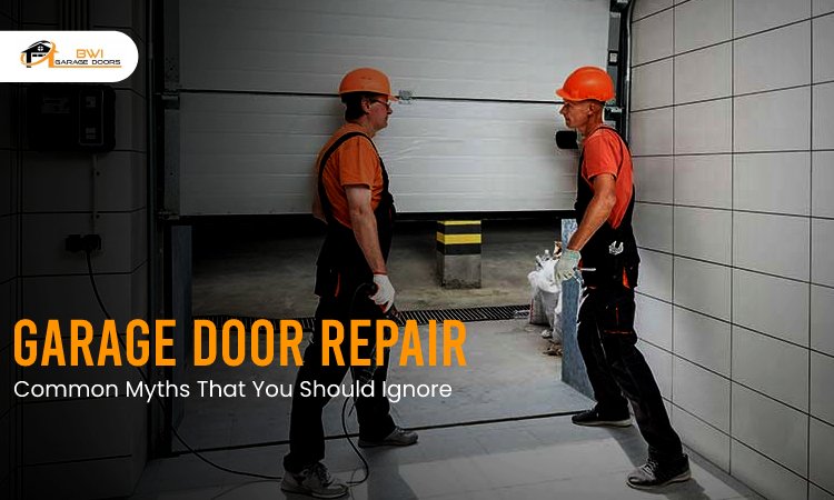Garage Door Repair –Common Myths That You Should Ignore