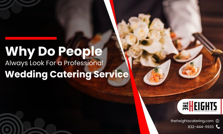 Why Do People Always Look For a Professional Wedding Catering Service