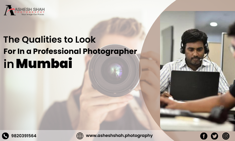 The Qualities to Look For In a Professional Photographer in Mumbai