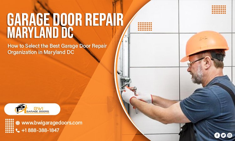 How to Select the Best Garage Door Repair Organization in Maryland DC